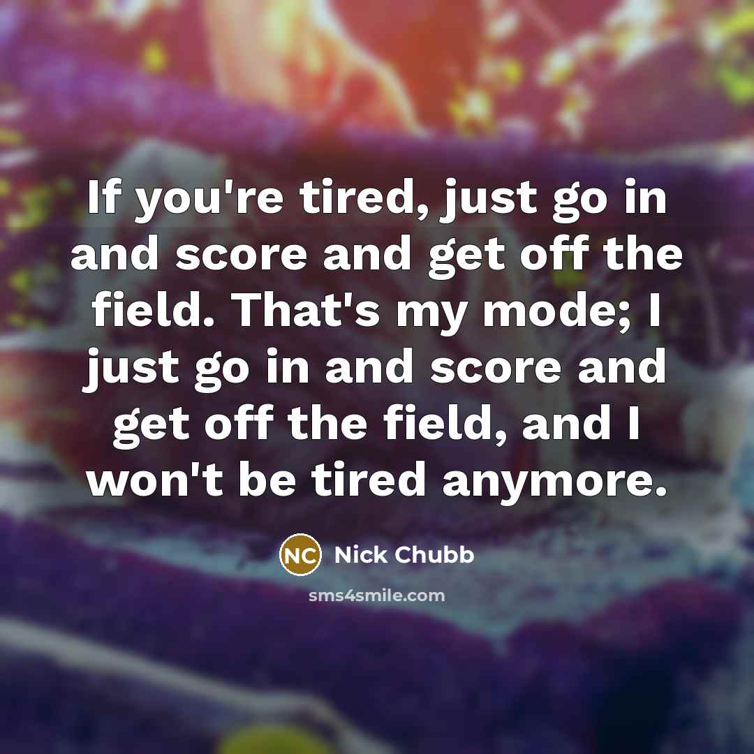 “If you're tired, just go in and score and get…” quote by Nick Chubb