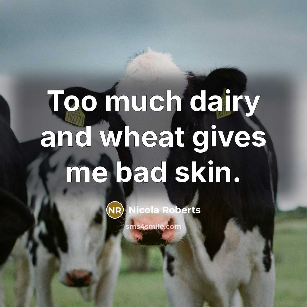 “Too much dairy and wheat gives me bad skin.…” quote by Nicola Roberts