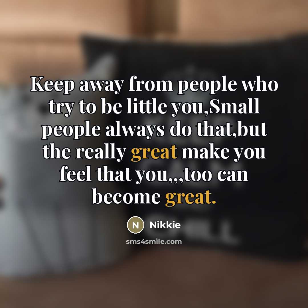 “Keep away from people who try to be little you,Small…” quote by Nikkie