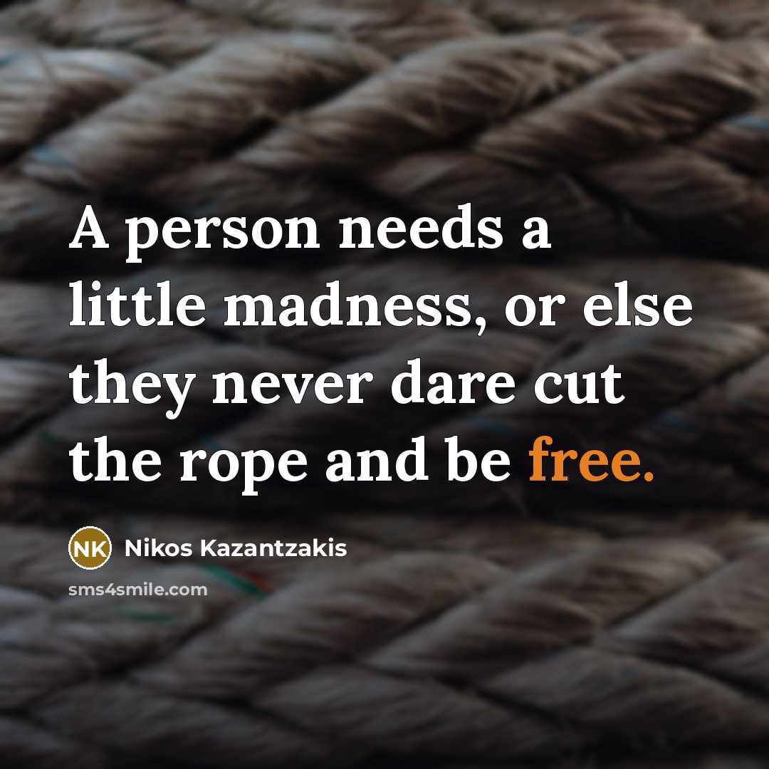 “A person needs a little madness, or else they never…” quote by Nikos Kazantzakis