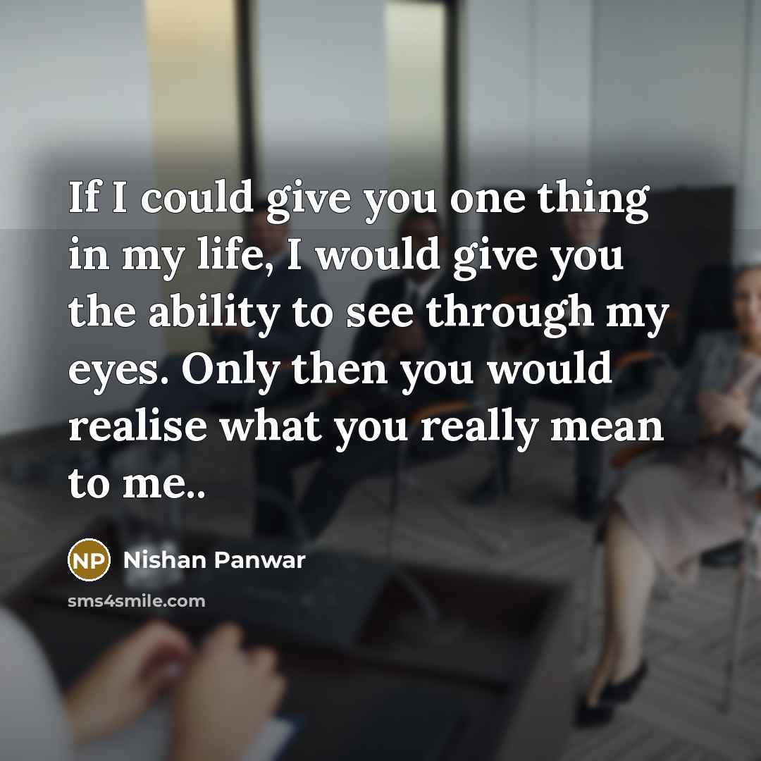 “If I could give you one thing in my life,…” quote by Nishan Panwar