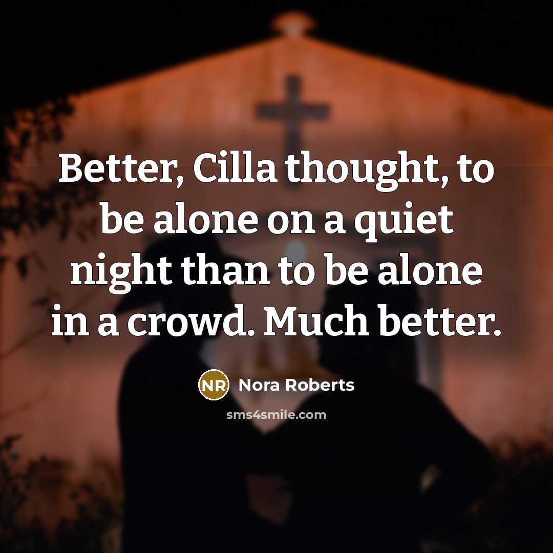 “Better, Cilla thought, to be alone on a quiet night…” quote by Nora Roberts