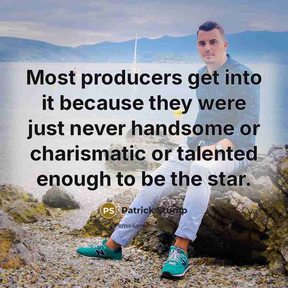 “Most producers get into it because they were just never handsome or charismatic or talented enough to be the star.” quote by Patrick Stump