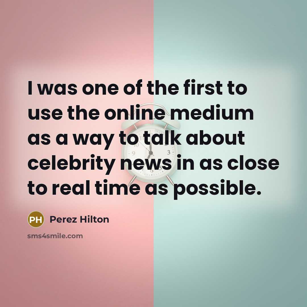 “I was one of the first to use the online…” quote by Perez Hilton