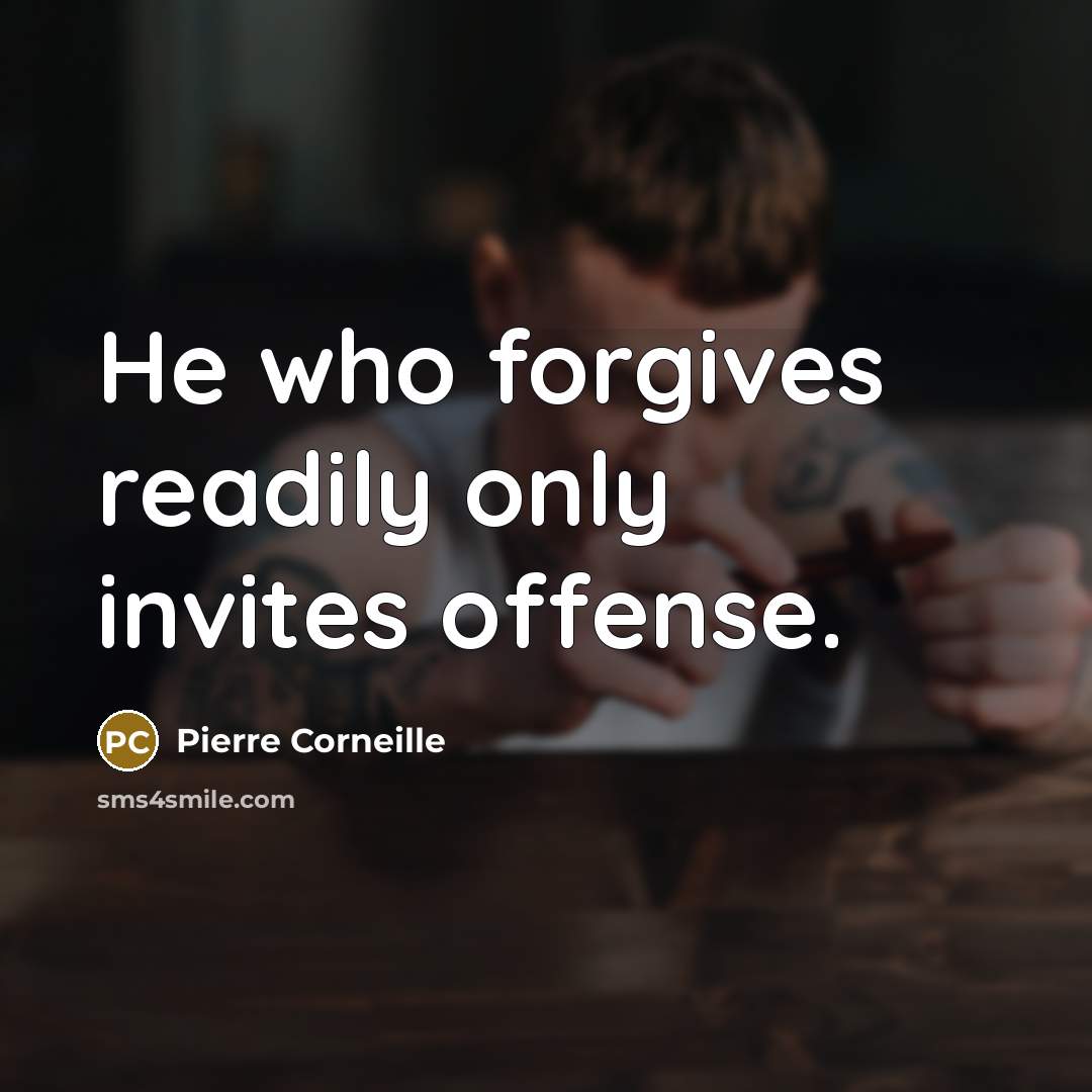 “He who forgives readily only invites offense.…” quote by Pierre Corneille