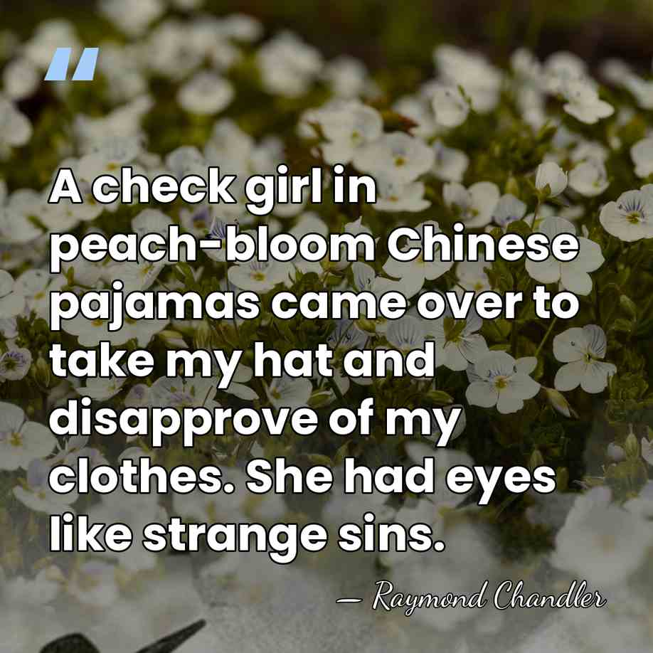 A check girl in peach-bloom Chinese pajamas came over to take my&hellip; - Raymond Chandler