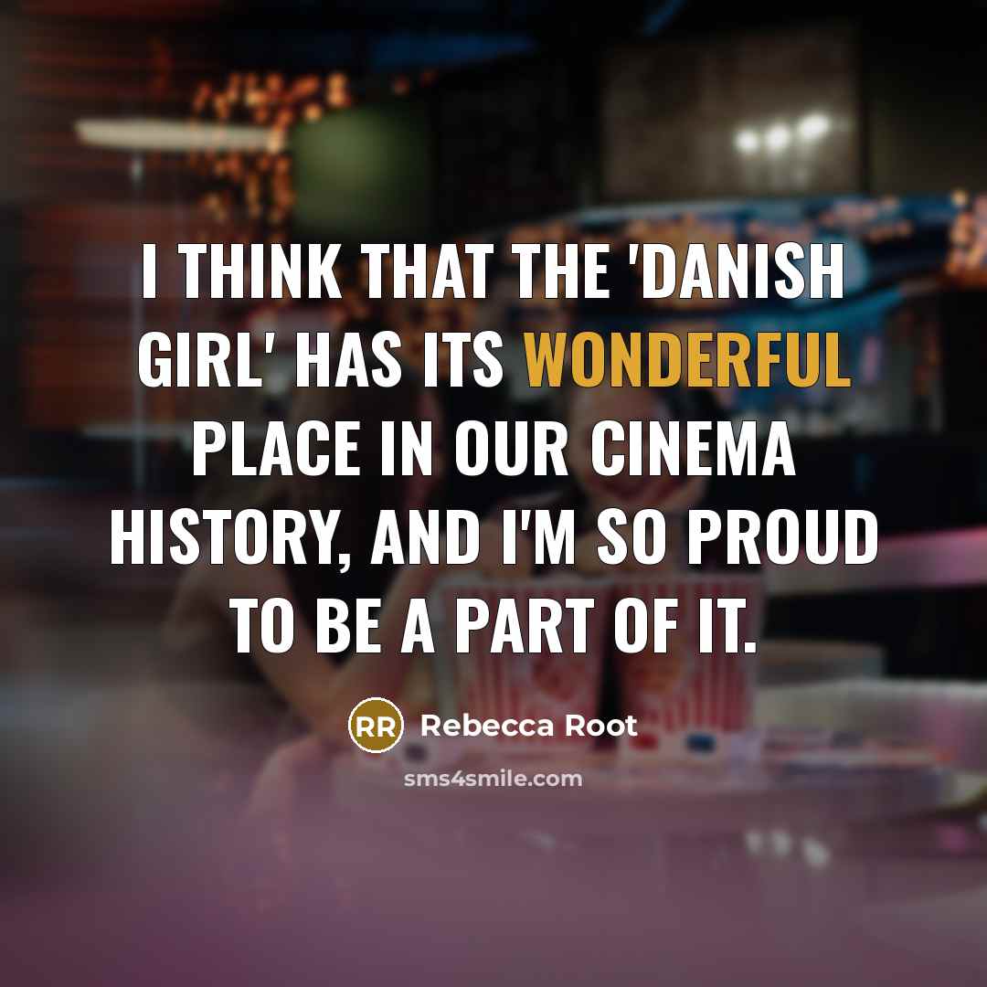 “I think that the 'Danish Girl' has its wonderful place…” quote by Rebecca Root