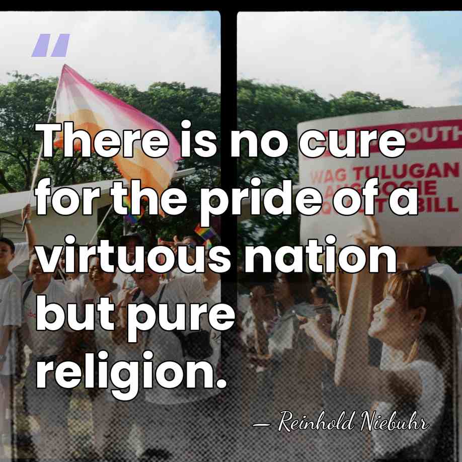 There is no cure for the pride of a virtuous nation but&hellip; - Reinhold Niebuhr