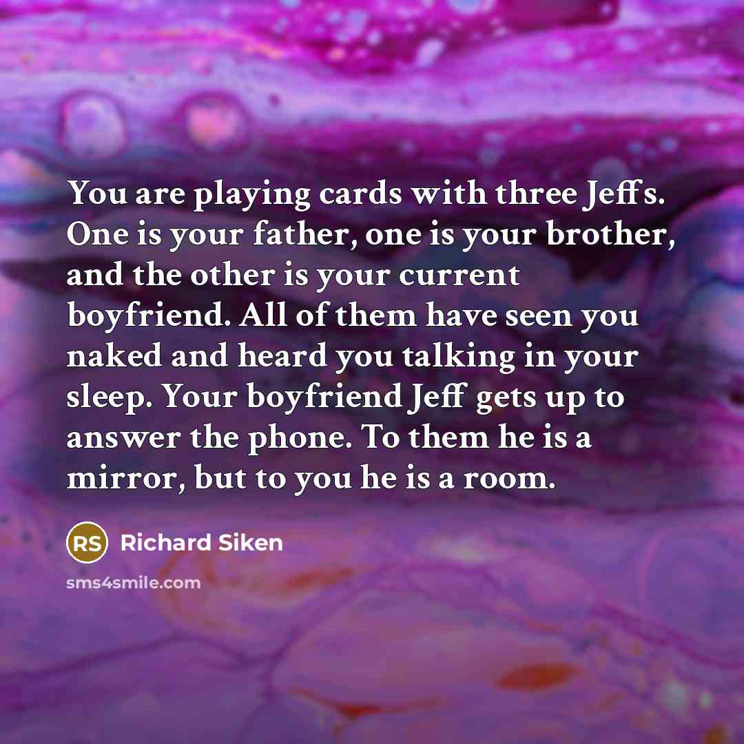 “You are playing cards with three Jeffs. One is your…” quote by Richard Siken