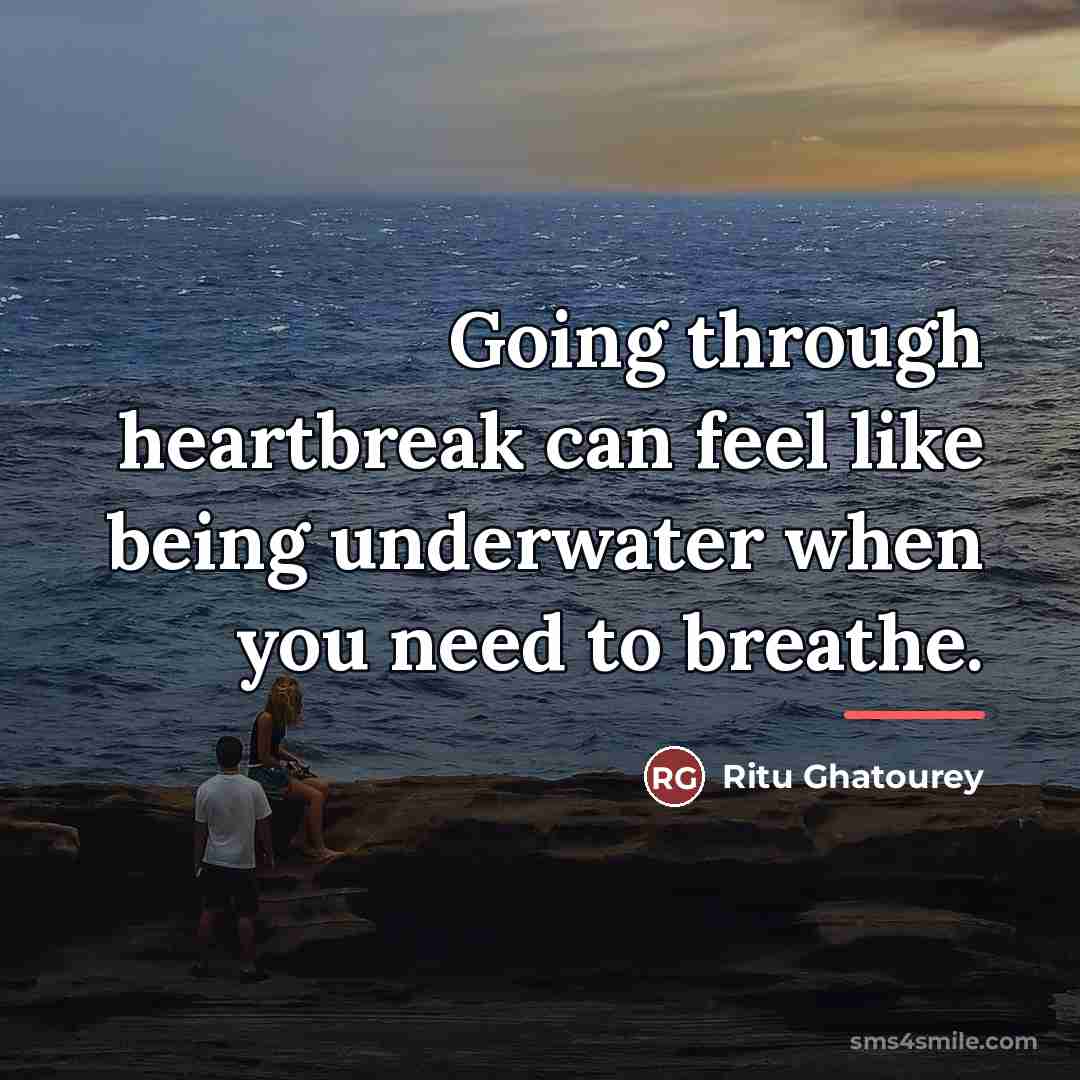 “Going through heartbreak can feel like being underwater when you…” quote by Ritu Ghatourey