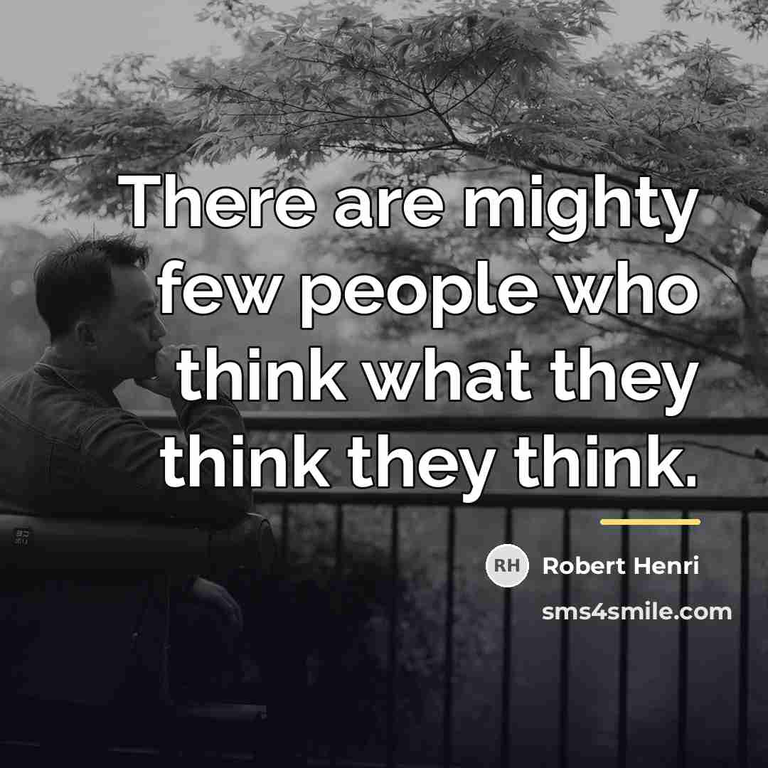 “There are mighty few people who think what they think…” quote by Robert Henri