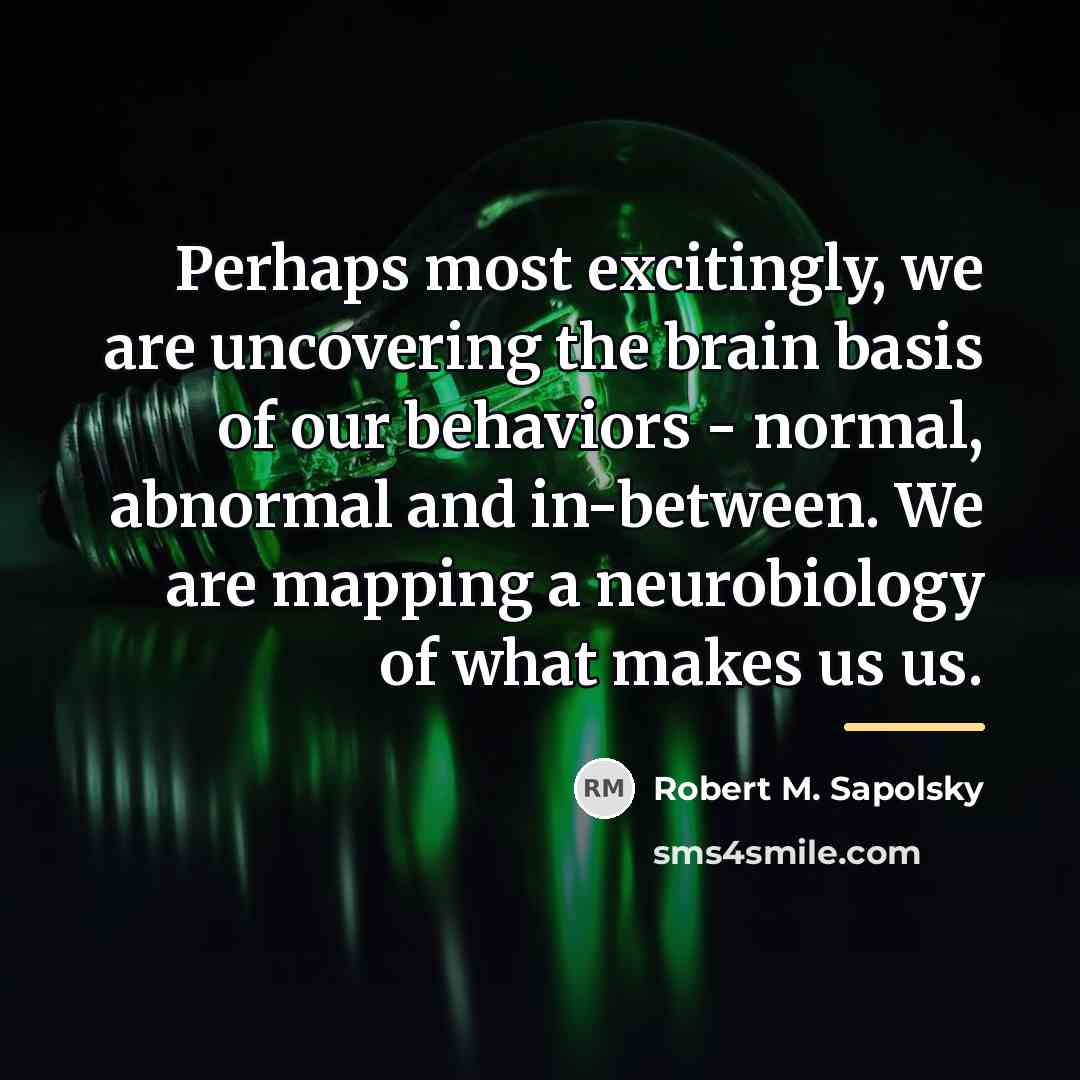 “Perhaps most excitingly, we are uncovering the brain basis of…” quote by Robert M. Sapolsky