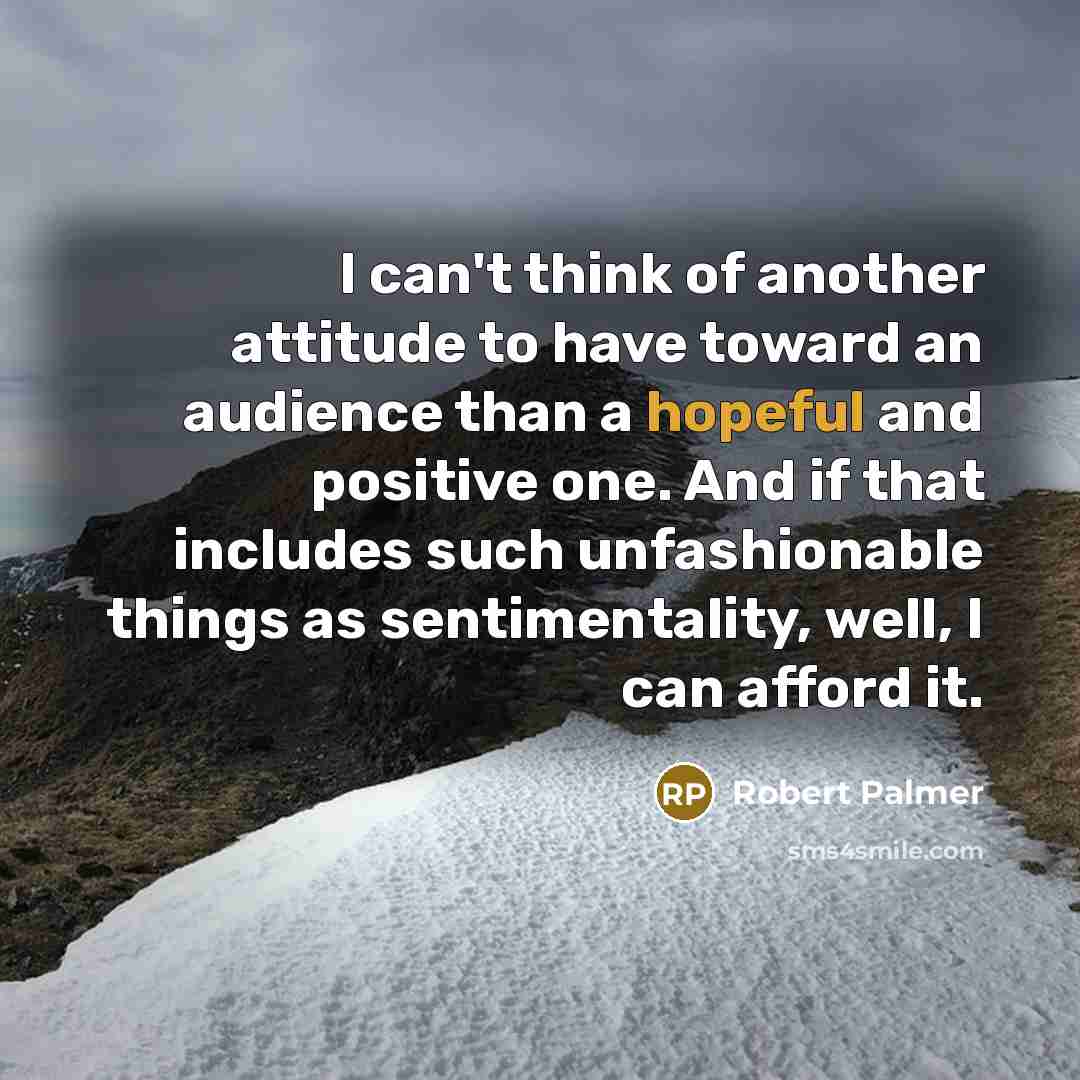 “I can't think of another attitude to have toward an…” quote by Robert Palmer