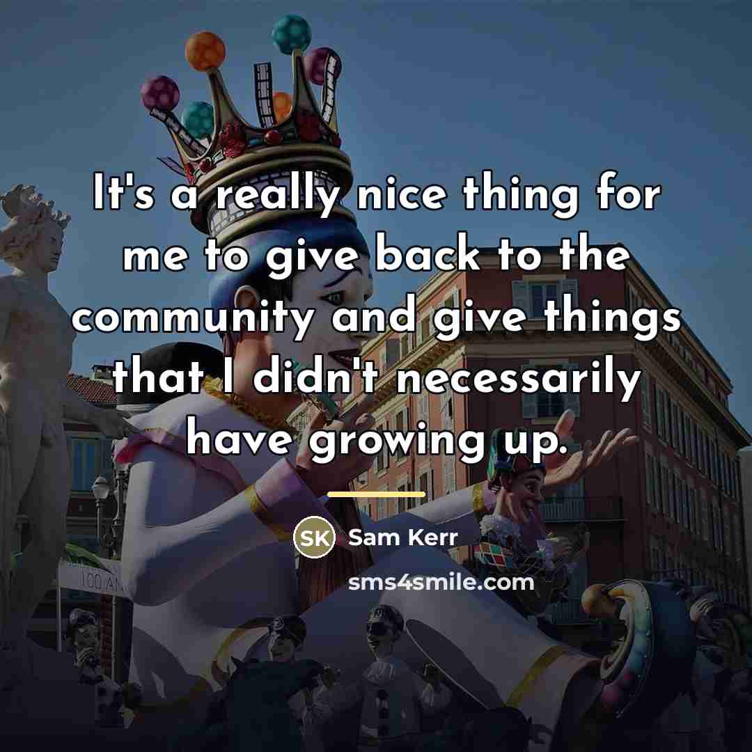 “It's a really nice thing for me to give back…” quote by Sam Kerr
