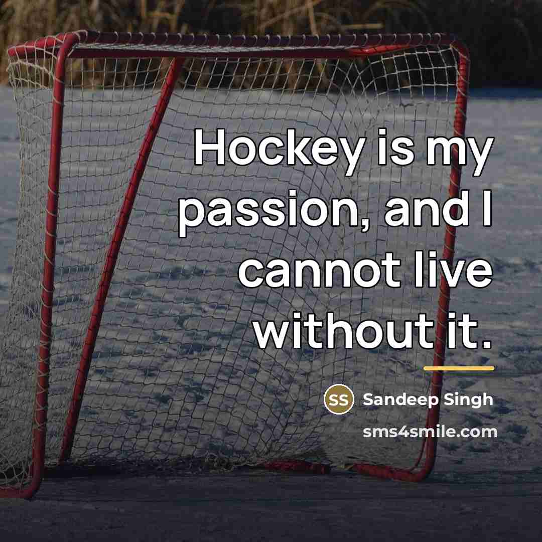 “Hockey is my passion, and I cannot live without it.…” quote by Sandeep Singh
