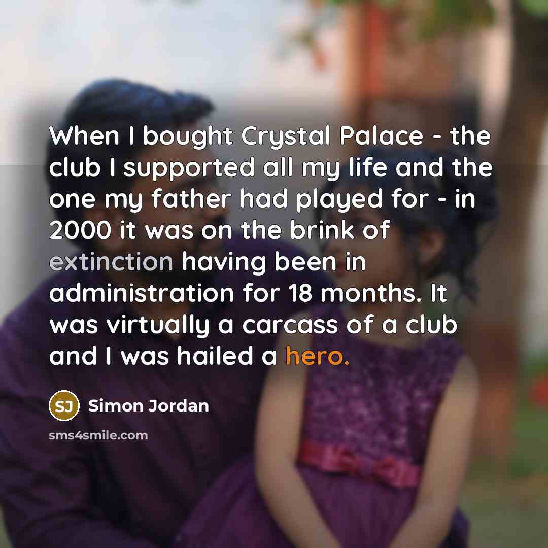 “When I bought Crystal Palace - the club I supported…” quote by Simon Jordan