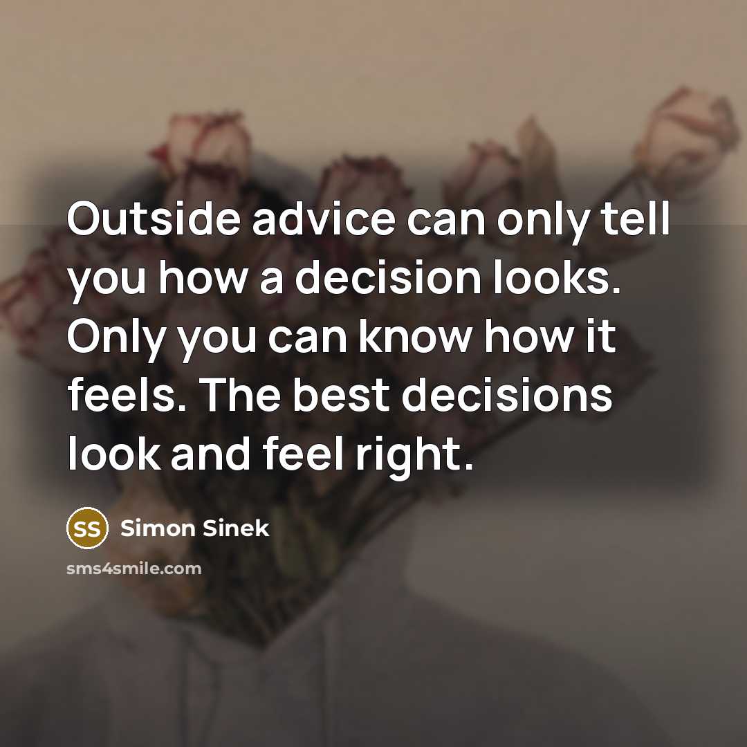 “Outside advice can only tell you how a decision looks.…” quote by Simon Sinek
