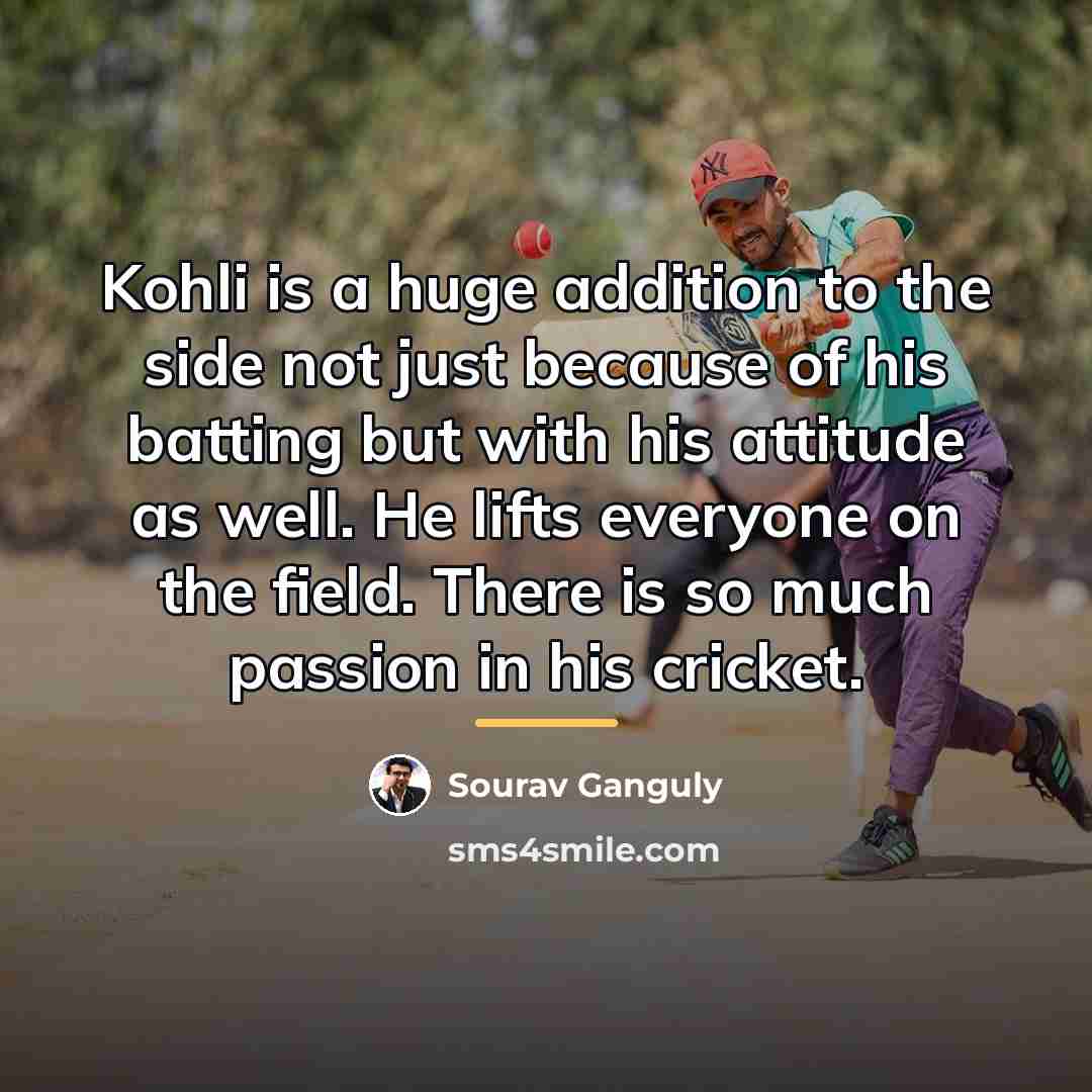 “Kohli is a huge addition to the side not just…” quote by Sourav Ganguly