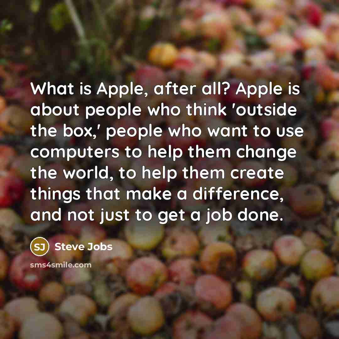 “What is Apple, after all? Apple is about people who…” quote by Steve Jobs