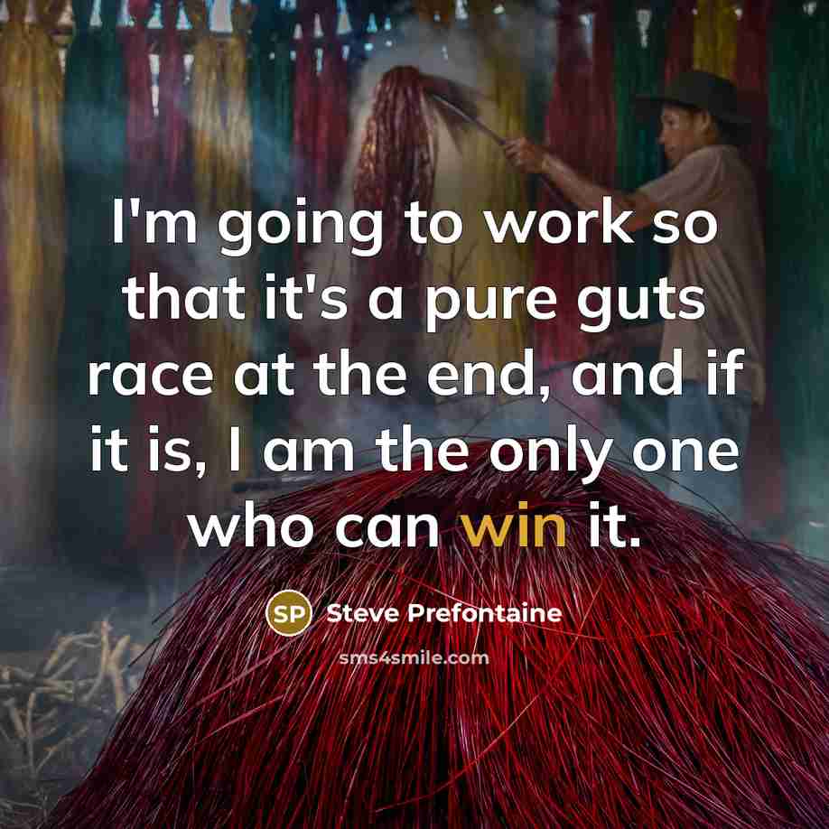 “I'm going to work so that it's a pure guts…” quote by Steve Prefontaine