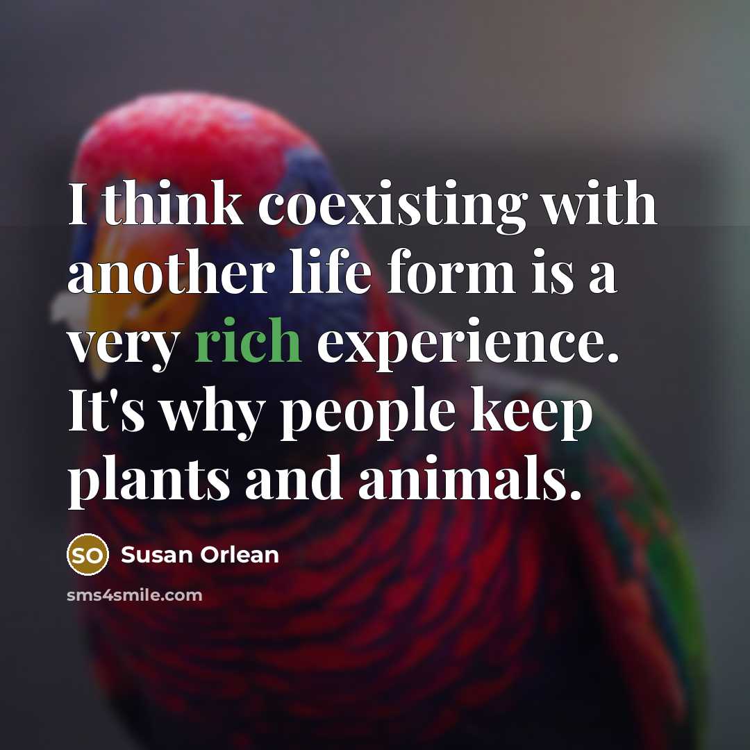 “I think coexisting with another life form is a very…” quote by Susan Orlean