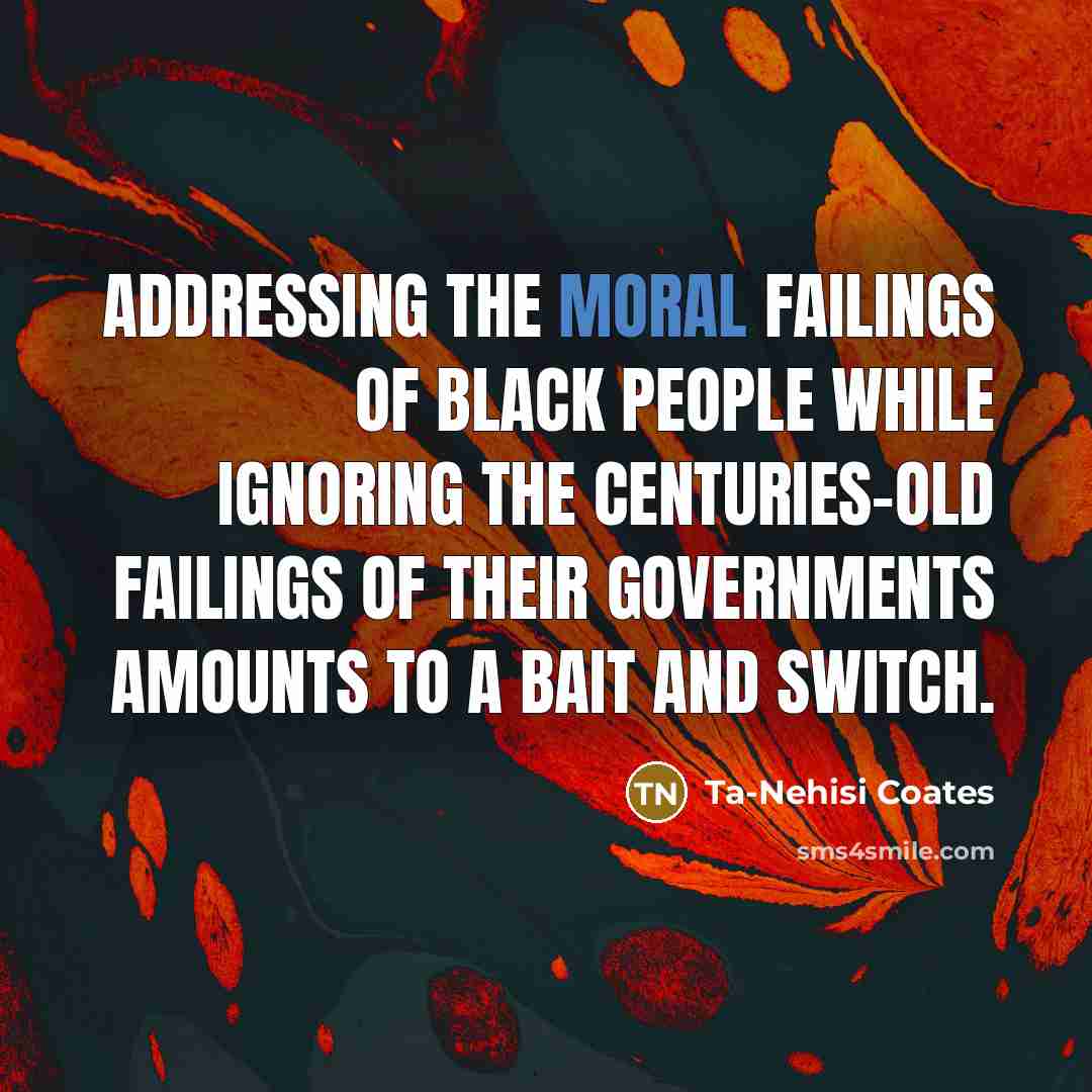 “Addressing the moral failings of black people while ignoring the…” quote by Ta-Nehisi Coates
