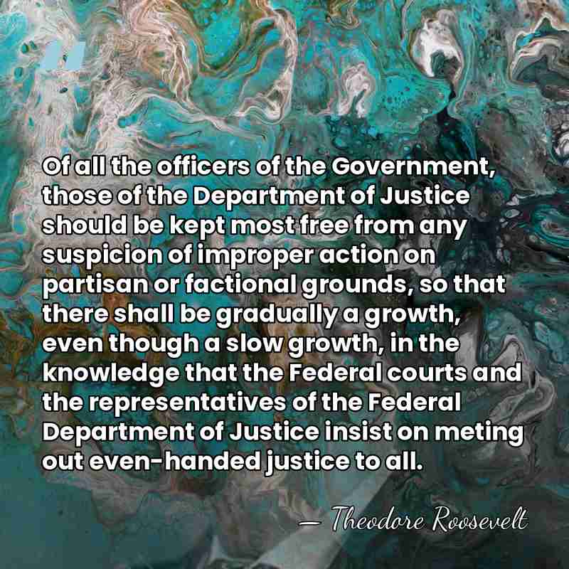 Of all the officers of the Government, those of the Department of&hellip; - Theodore Roosevelt
