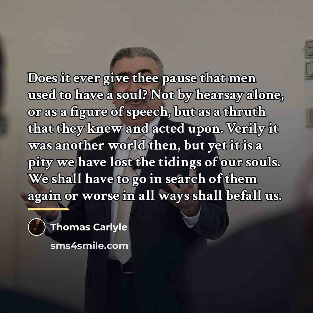 “Does it ever give thee pause that men used to…” quote by Thomas Carlyle