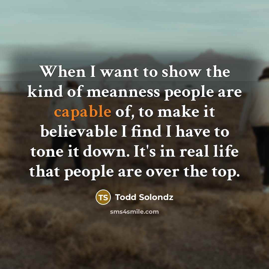 “When I want to show the kind of meanness people…” quote by Todd Solondz