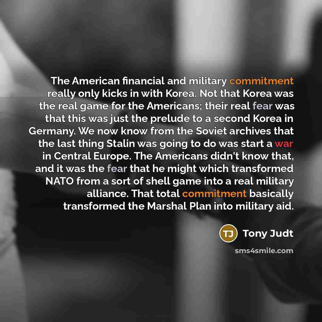 “The American financial and military commitment really only kicks in…” quote by Tony Judt