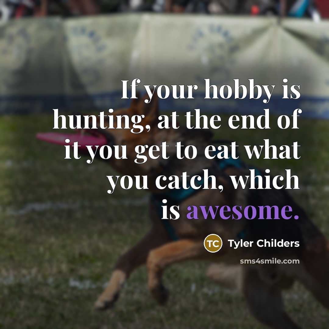 “If your hobby is hunting, at the end of it…” quote by Tyler Childers
