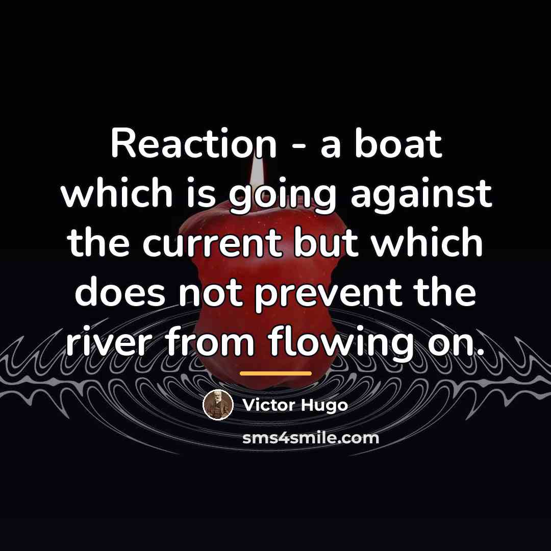 “Reaction - a boat which is going against the current…” quote by Victor Hugo