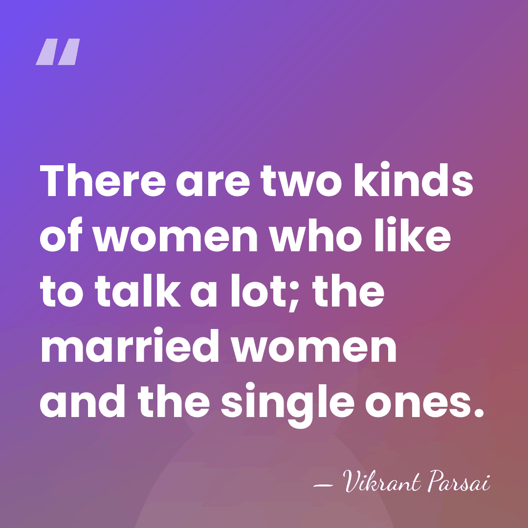 There are two kinds of women who like to talk a lot;&hellip; - Vikrant Parsai