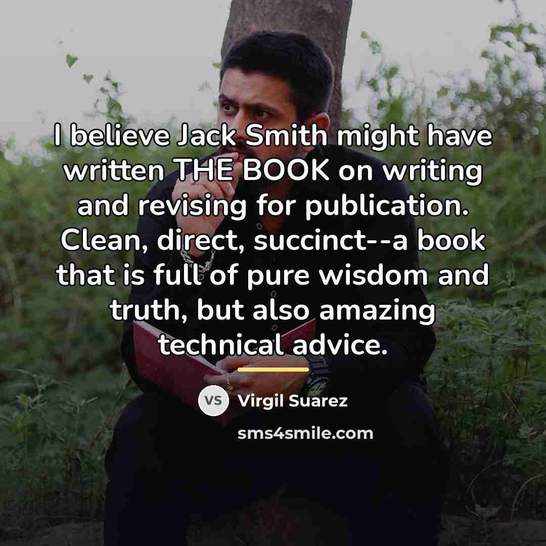 “I believe Jack Smith might have written THE BOOK on…” quote by Virgil Suarez