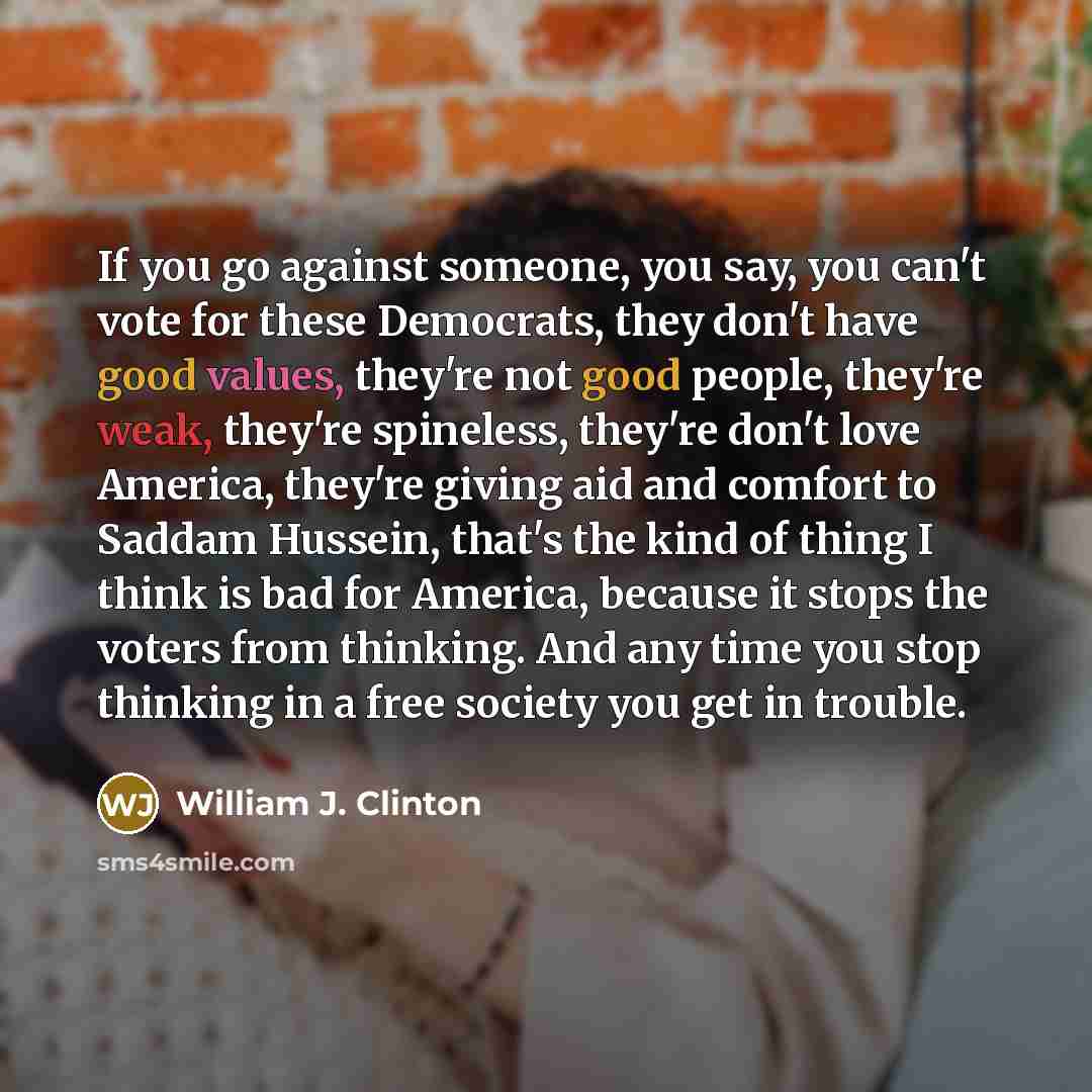 “If you go against someone, you say, you can't vote…” quote by William J. Clinton