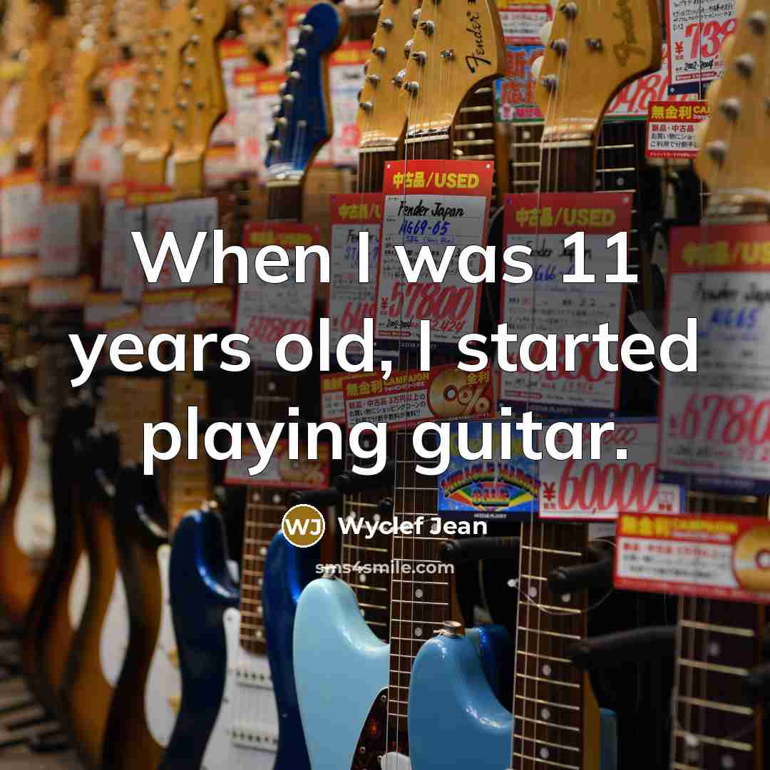 “When I was 11 years old, I started playing guitar.…” quote by Wyclef Jean