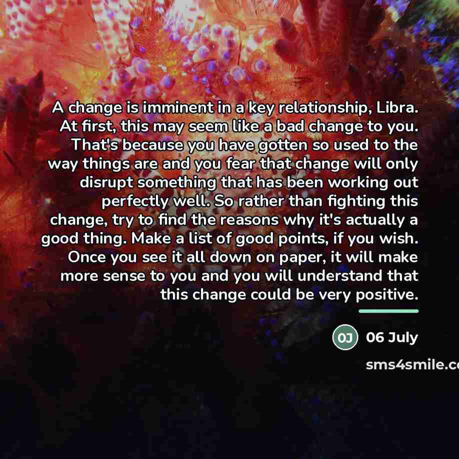 “A change is imminent in a key relationship, Libra. At…” quote by 06 July