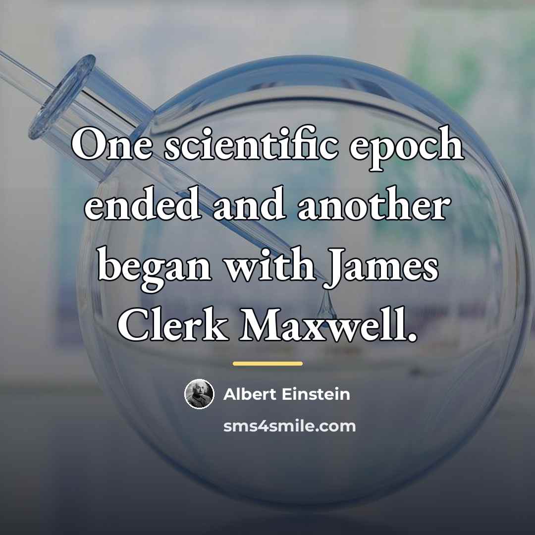 “One scientific epoch ended and another began with James Clerk…” quote by Albert Einstein