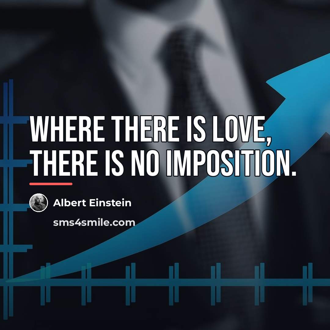 “Where there is love, there is no imposition.…” quote by Albert Einstein