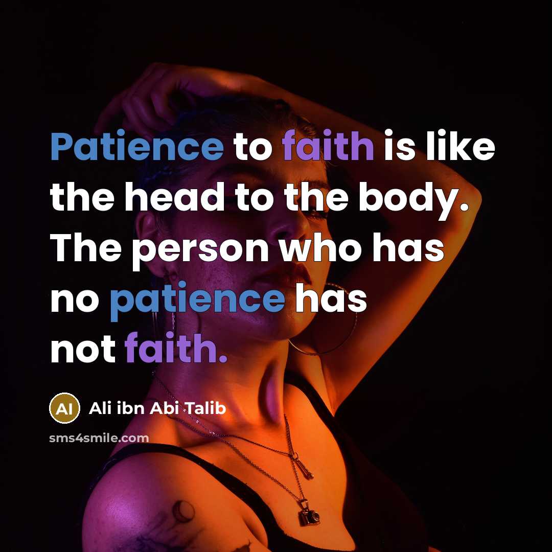 “Patience to faith is like the head to the body.…” quote by Ali ibn Abi Talib