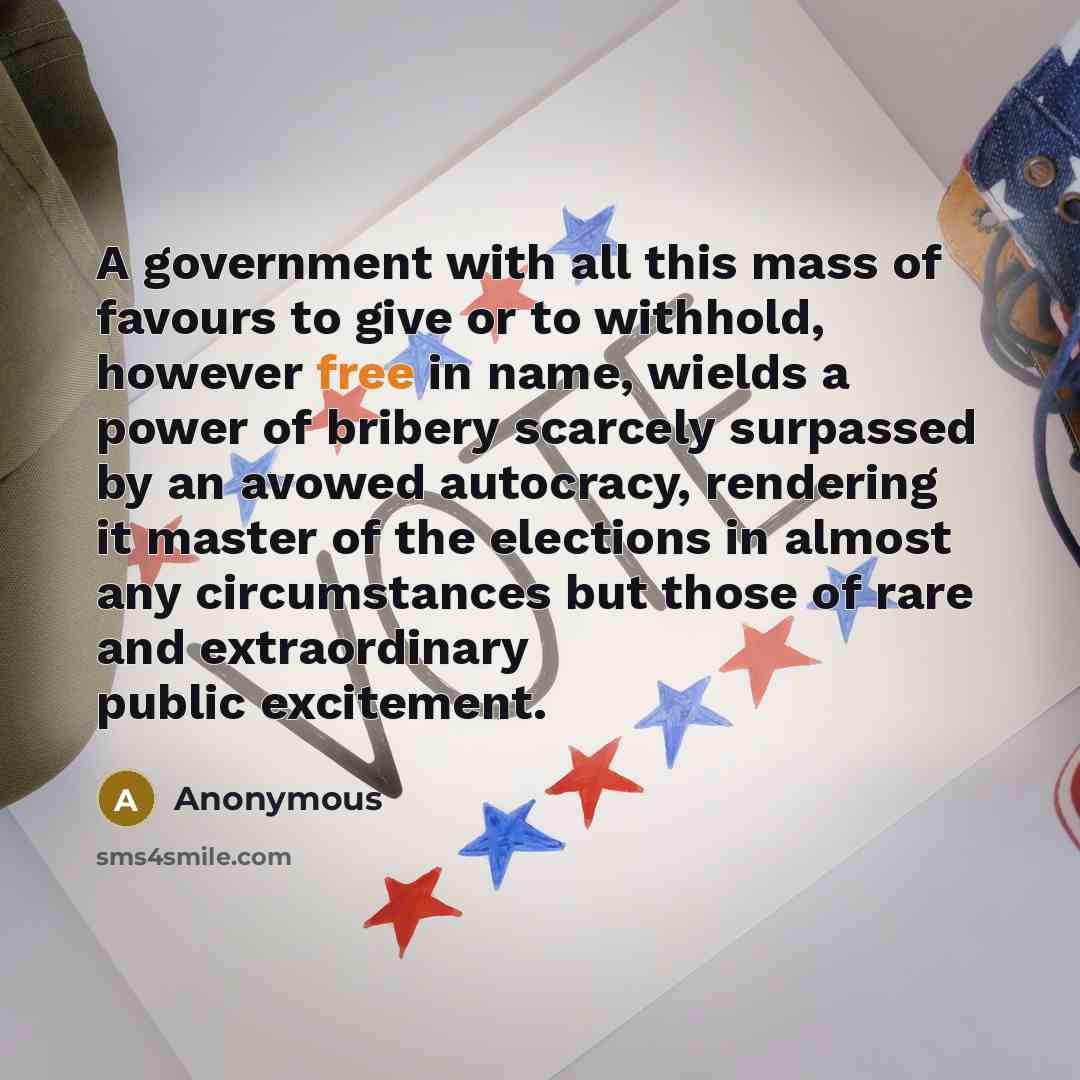 “A government with all this mass of favours to give…” quote by Anonymous