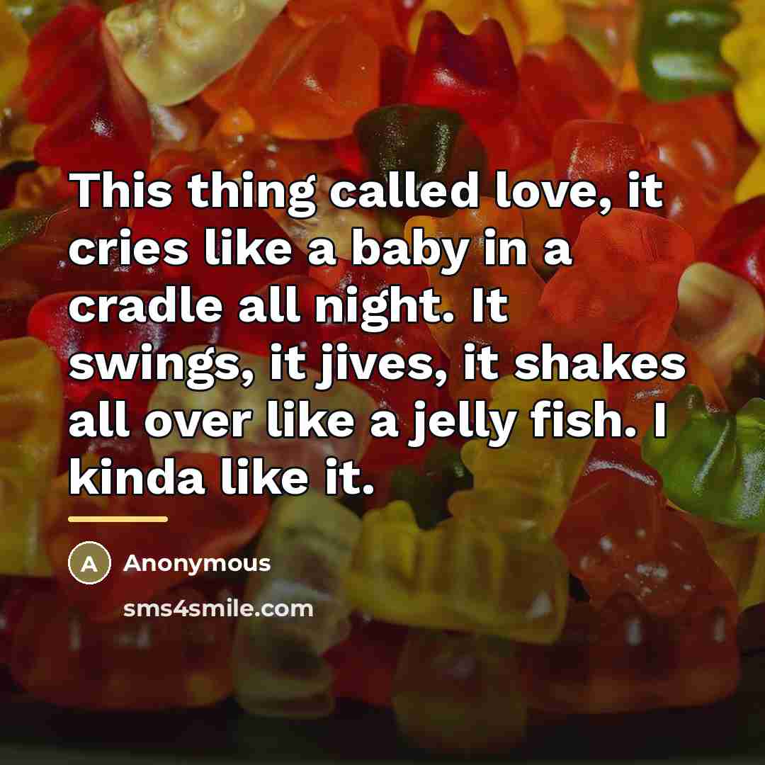 “This thing called love, it cries like a baby in…” quote by Anonymous