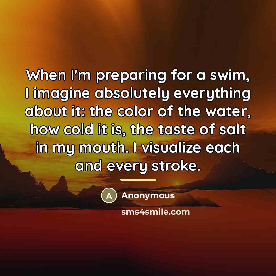 “When I'm preparing for a swim, I imagine absolutely everything…” quote by Anonymous