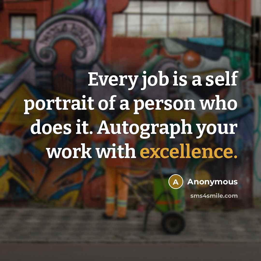 “Every job is a self portrait of a person who…” quote by Anonymous