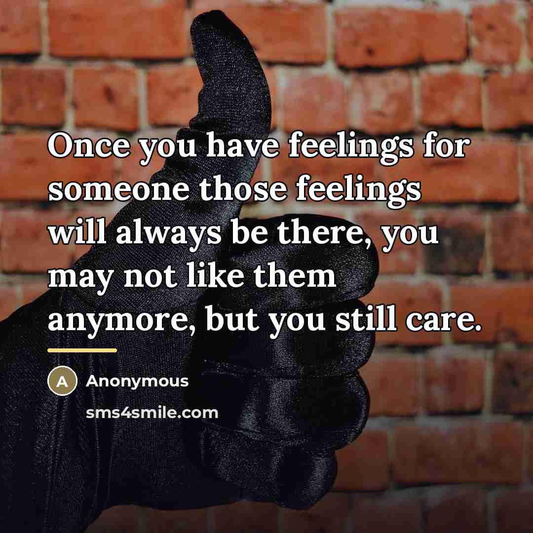 “Once you have feelings for someone those feelings will always…” quote by Anonymous
