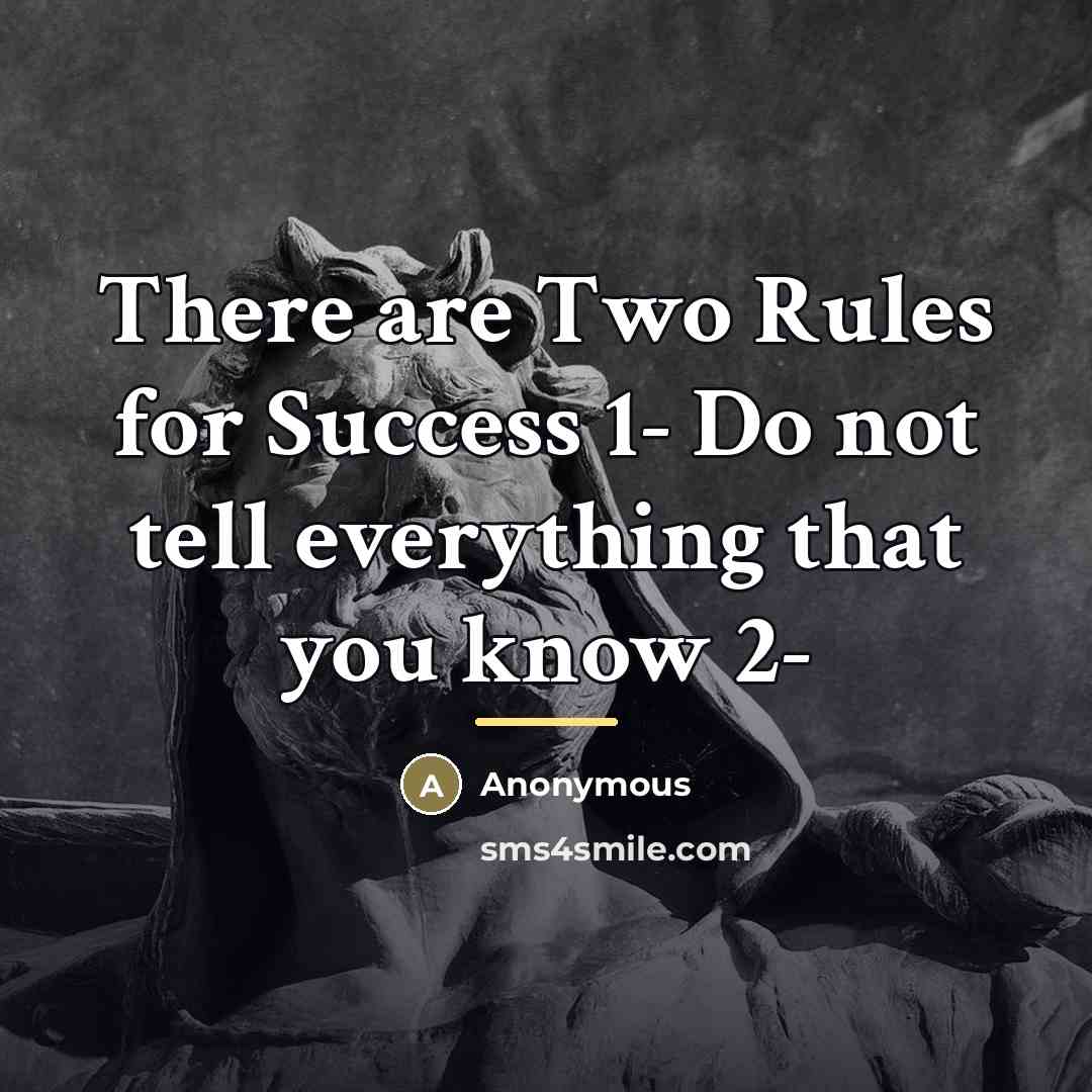 “There are Two Rules for Success 1- Do not tell…” quote by Anonymous