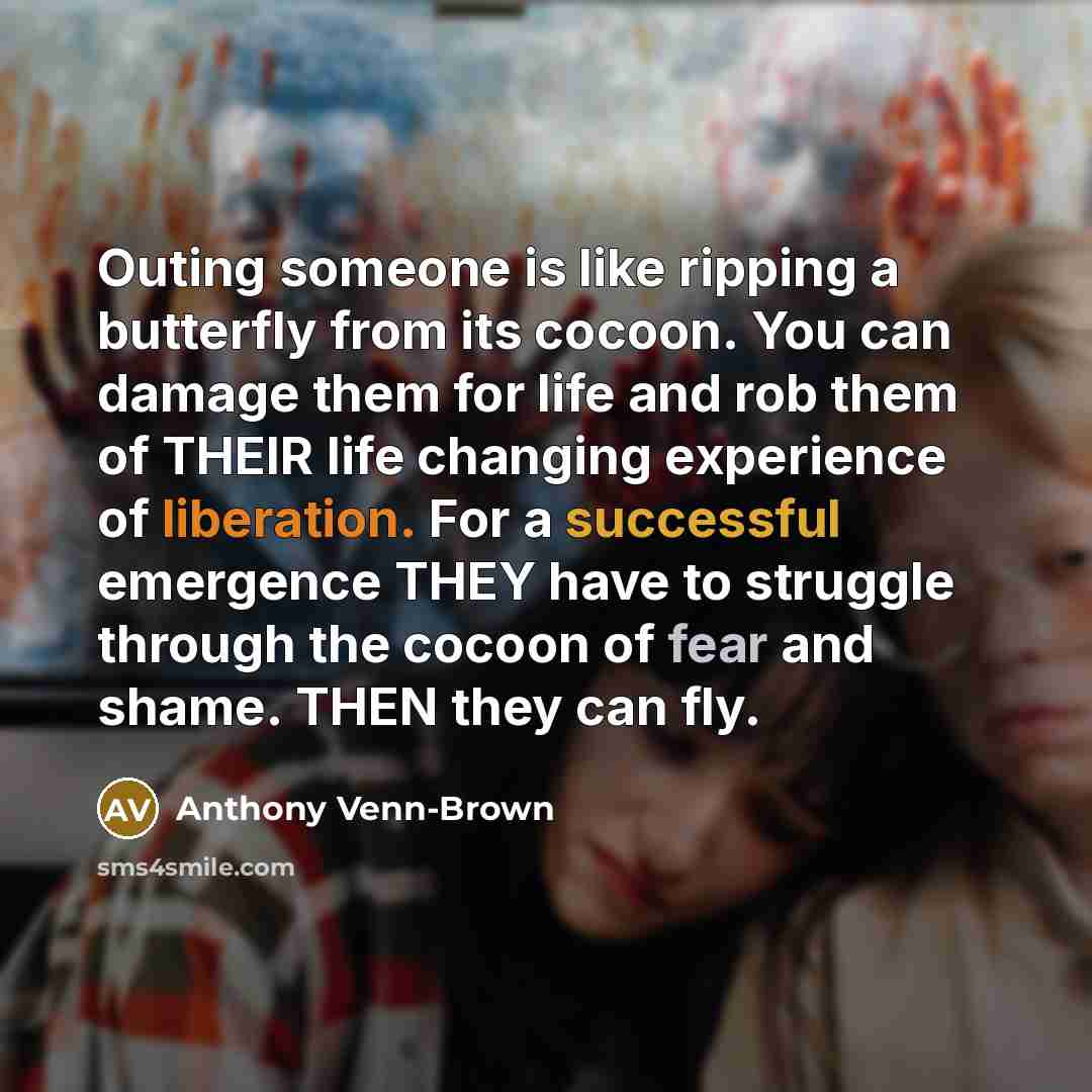 “Outing someone is like ripping a butterfly from its cocoon.…” quote by Anthony Venn-Brown