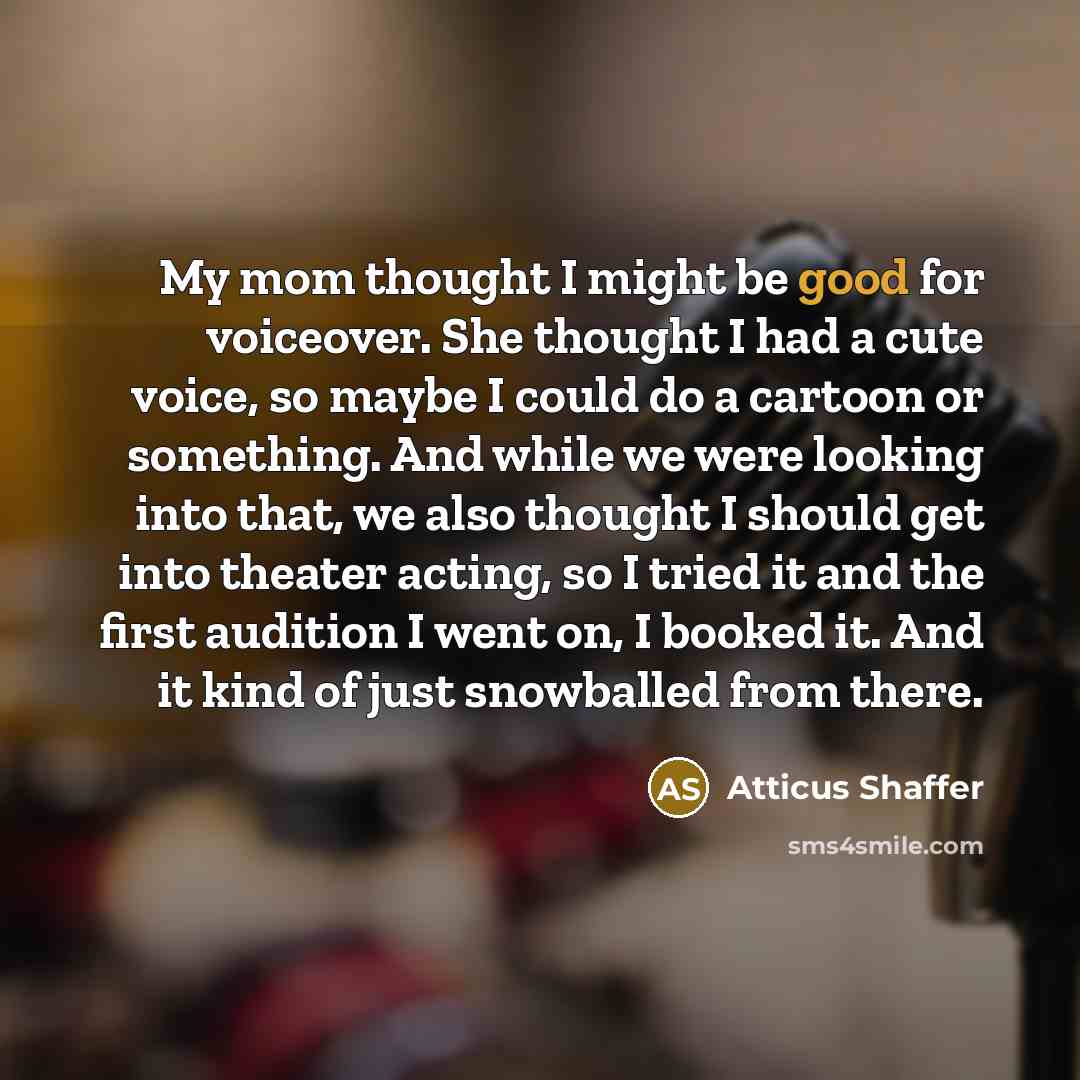 “My mom thought I might be good for voiceover. She…” quote by Atticus Shaffer