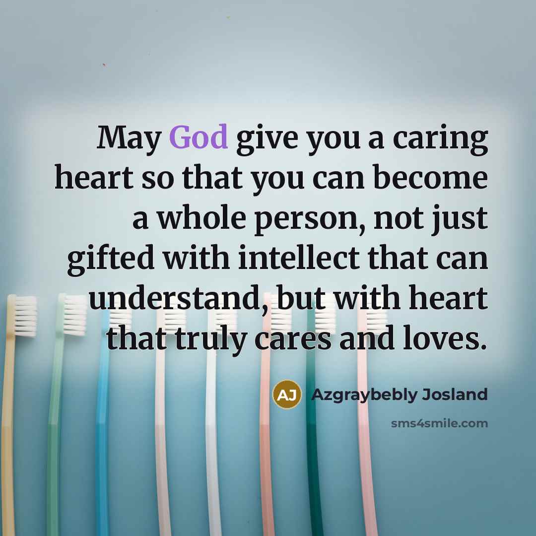 “May God give you a caring heart so that you…” quote by Azgraybebly Josland