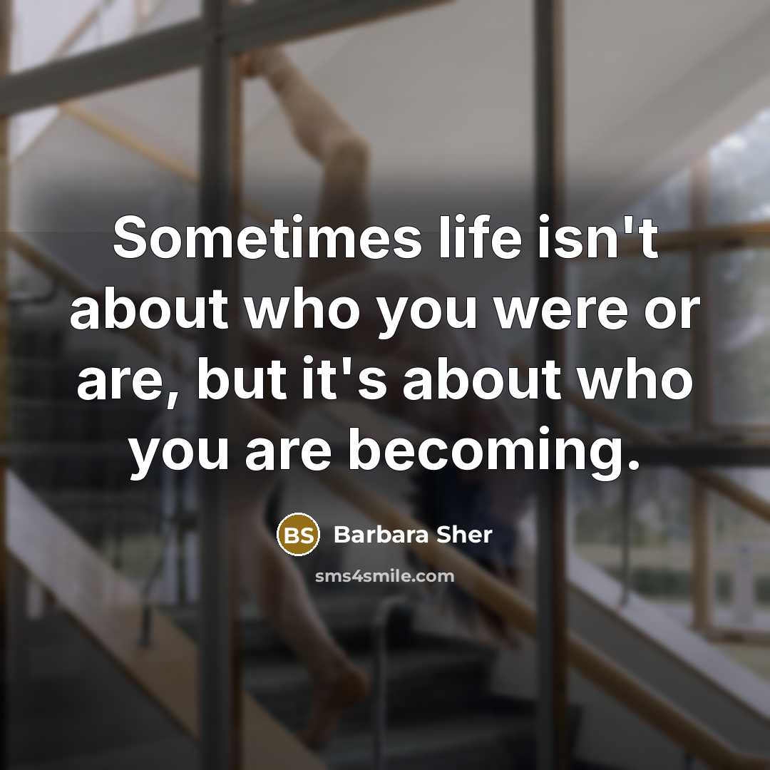 “Sometimes life isn't about who you were or are, but…” quote by Barbara Sher